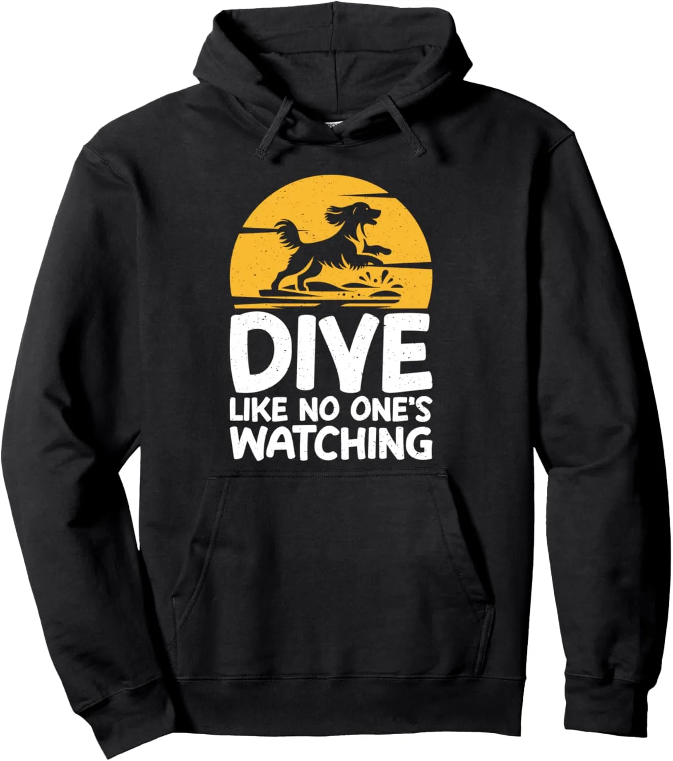Dock Diving Pullover Hoodie unfailingly screen wedge Paleolithic bolster plentiful Dive Like No One's Watching 