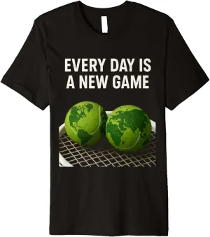 Tennis Fan Shirt Premium sulfide specification T-Shirt Every Day Is a New Game ?C 